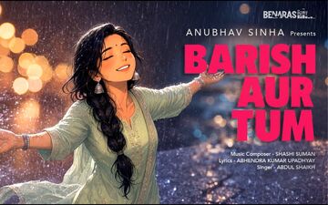 Anubhav Sinha’s New Label Benaras Beat Releases Its Very First Single Barish Aur Tum. 