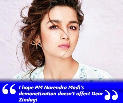 I_hope_PM_Narendra_Modi_s_demonetization_doesn_t_affect_Dear_Zindagi_aliabhatt.jpg