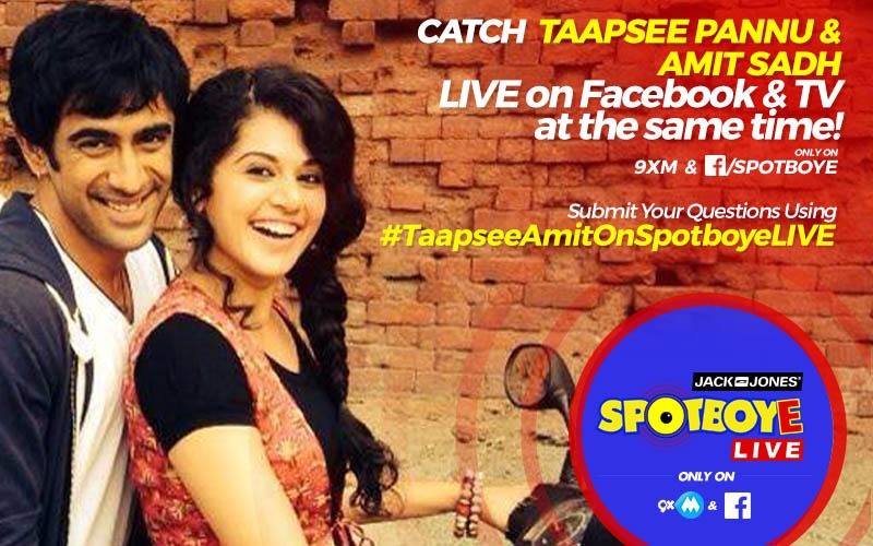 SPOTBOYE LIVE: Taapsee Pannu & Amit Sadh Live On Facebook And 9XM!