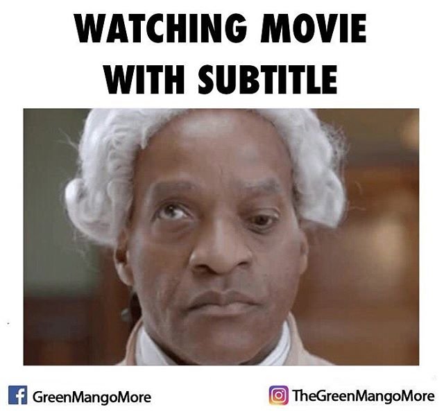 MEME: Watching movie with subtitles be like...