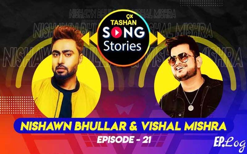 9X Tashan Song Stories: Episode 21 With Nishawn Bhullar And Vishal Mishra