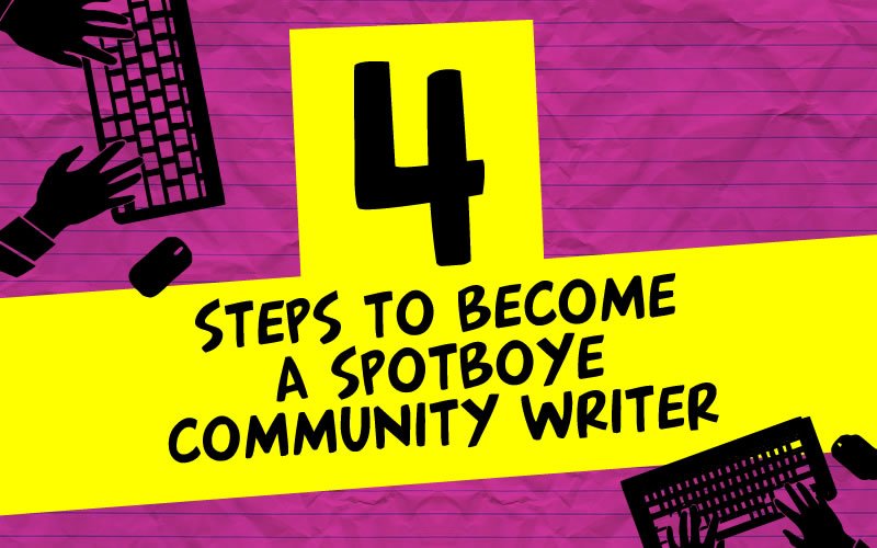 4 Steps To Become A SpotboyE Community Writer