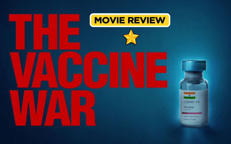 The Vaccine War Film REVIEW: Vivek Agnihotri FORGETS His Movie Is More About Development Of Indigenous Covaxin And NOT Political Whitewashing!