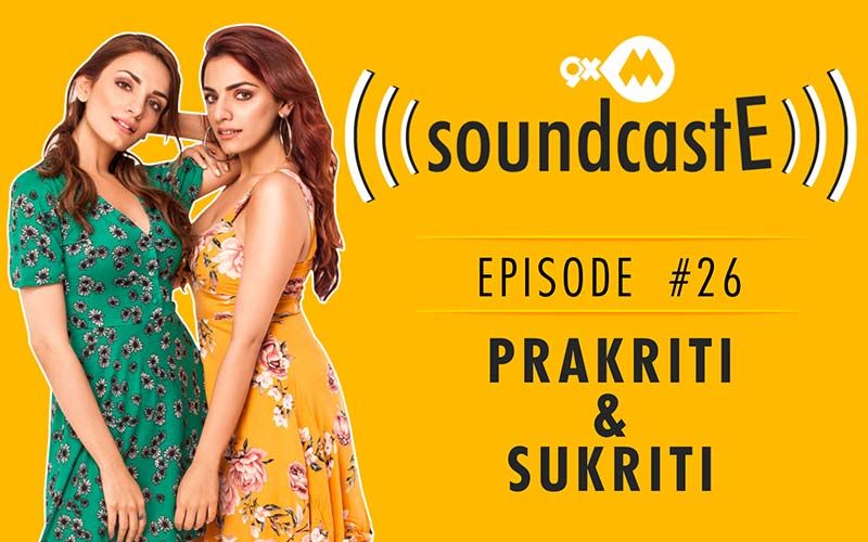 9XM SoundcastE- Episode 26 With Prakriti Kakkar & Sukriti Kakkar