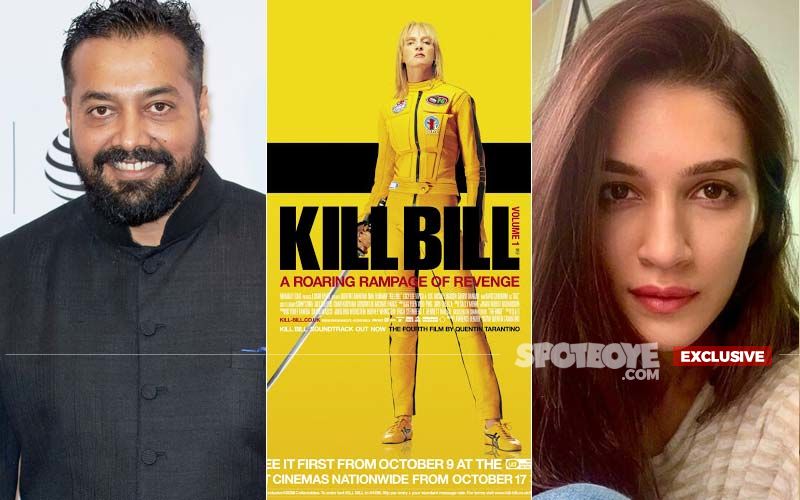 Anurag  Kashyap To Remake Quentin Tarantino’s Kill Bill With Kriti Sanon In The Lead? "Project Is In Its Infancy Right Now" - EXCLUSIVE