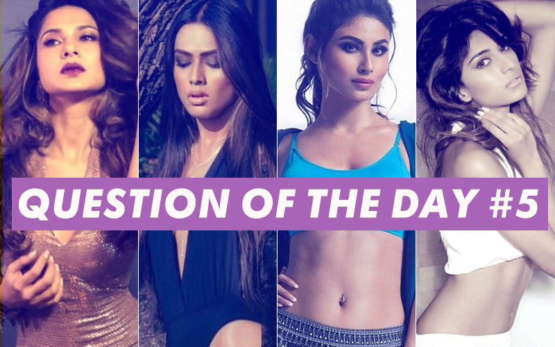 Who Is The Most Desirable- Jennifer Winget, Nia Sharma, Mouni Roy Or Erica Fernandes?