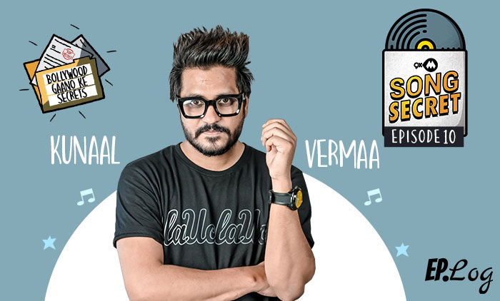 9XM Song Secret Podcast Episode 10 With Kunaal Vermaa