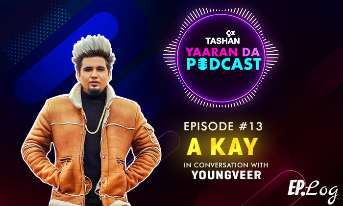9X Tashan Yaaran Da Podcast: Episode 13 With A KAY