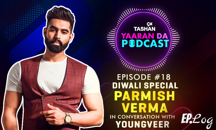 9X Tashan Yaaran Da Podcast: Episode 18 With Parmish Verma