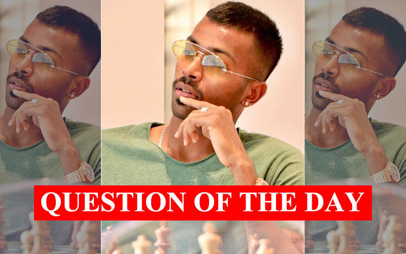 QUESTION OF THE DAY: Can You Forget And Forgive Hardik Pandya's Misogynistic Remarks In Koffee With Karan 6?