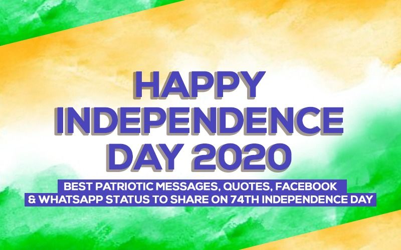 Happy Independence Day 2020: Best Patriotic Messages, Quotes, Facebook, And Whatsapp Status To Share On 74th Independence Day