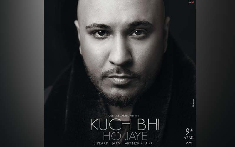 B Praak Drops His New Track ‘Kuch Bhi Ho Jaye’ Amid Lockdown