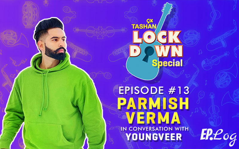 9X Tashan Lockdown Special- Episode 13 With Parmish Verma