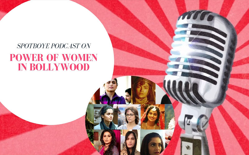 Podcast #33 : On Women’s Day 2019, Let’s Discuss Woman Power In Bollywood