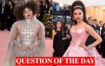 Priyanka Chopra Or Deepika Padukone, Whose Look From MET Gala Did You Like More?