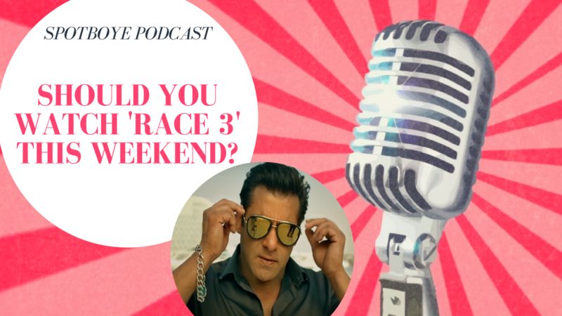 Podcast #7: Race 3, Lost Or Won?