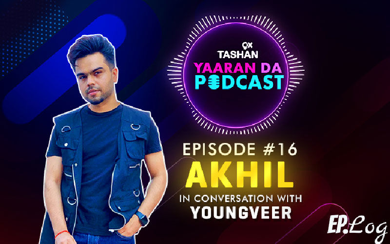 9X Tashan Yaaran Da Podcast: Episode 16 With Akhil
