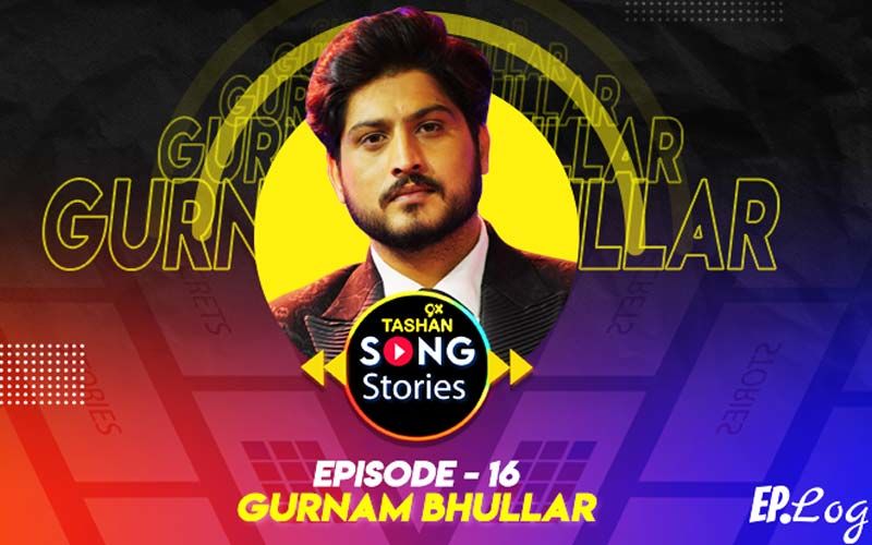 9X Tashan Song Stories: Episode 16 With Gurnam Bhullar