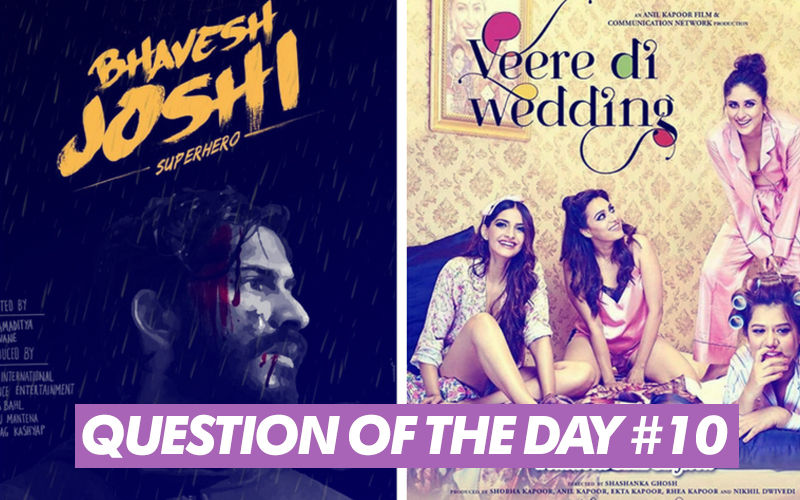Veere Di Wedding OR Bhavesh Joshi: Which Movie Do You Want To Watch?