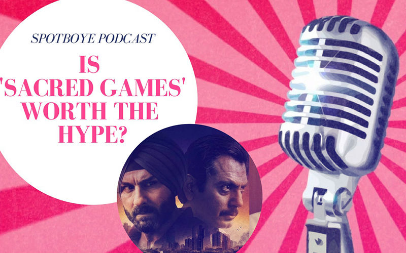 Podcast #12, Dissecting Saif, Radhika & Nawaz's Sacred Games
