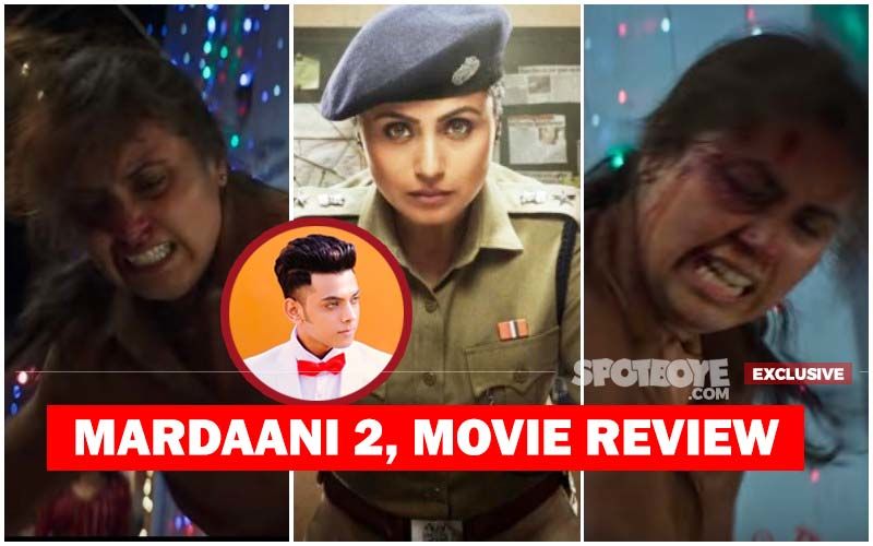 Mardaani 2, Movie Review: Rani Mukerji's Anger- Contagious, Subject-Moving And Vishal Jethwa-The Ultimate SURPRISE Package