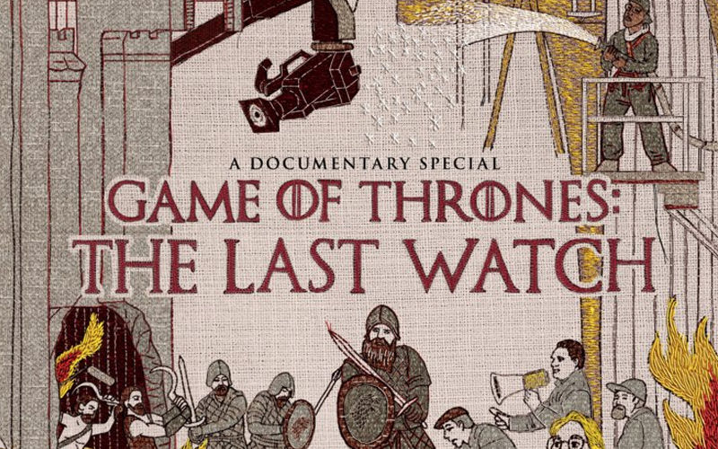 The Last Watch Is The Perfect Documentary For Game Of Thrones Fans Who Miss The Show