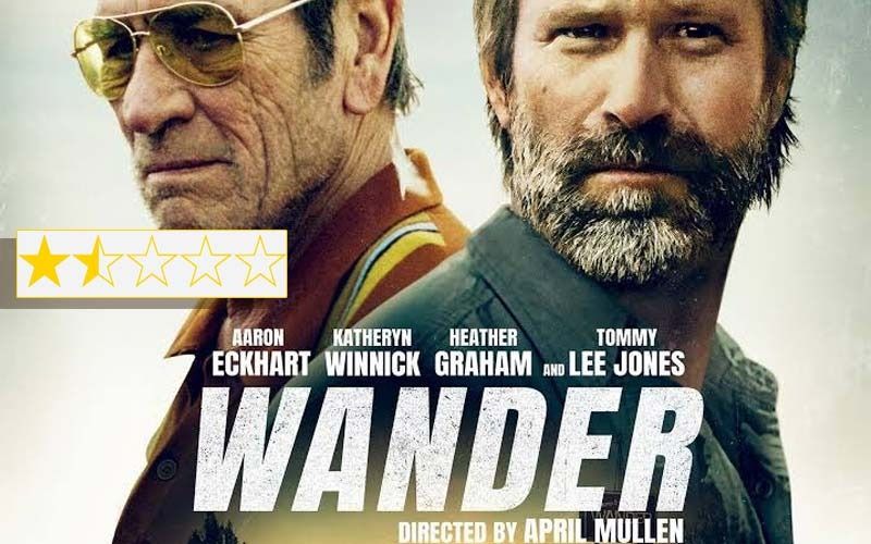 Wander Movie Review: Starring Tommy Lee Jones, Aaron Eckhart, Katheryn Winnick, Heather Graham Film Is A Wired-For-Weirdness Thriller