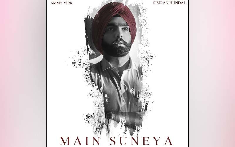 Ammy Virk’s New Song ‘Main Suneya’ Is A Tale Of Love