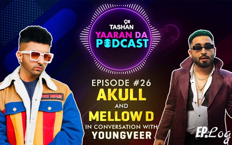 9X Tashan Yaaran Da Podcast: Episode 26 With Akull And Mellow D
