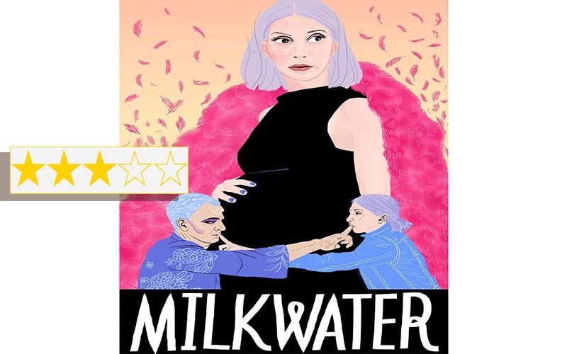 Milkwater Review: A Nasty Surrogate  Mother, A Happy Gay Father And An Audacious Film