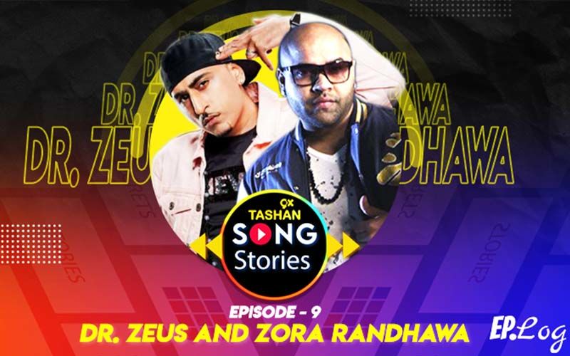 9X Tashan Song Stories: Episode 9 With Dr Zeus And Zora Randhawa