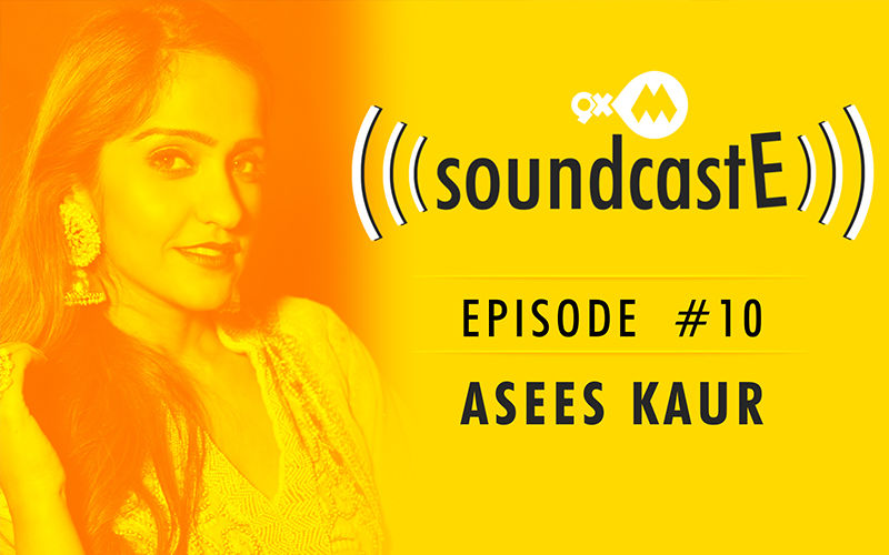 9XM SoundcastE – Episode 10 With Asees Kaur