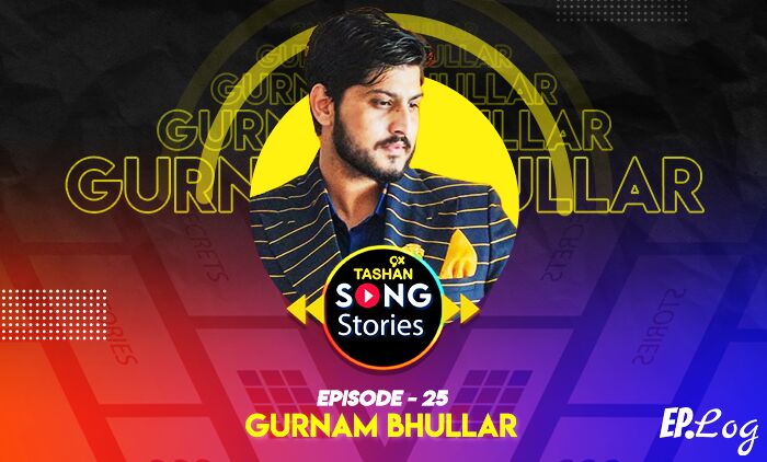 9X Tashan Song Stories: Episode 25 With Gurnam Bhullar