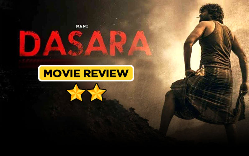 Dasara REVIEW: Nani’s Period Drama Is Disgracefully Shoddy And Misguided; Here’s WHY!