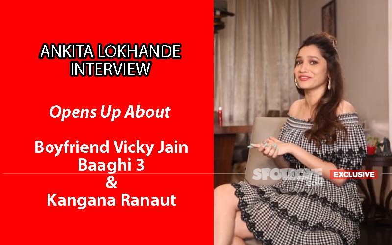 Ankita Lokhande INTERVIEW: Opens Up About Boyfriend Vicky Jain, Baaghi 3 And Kangana Ranaut- EXCLUSIVE