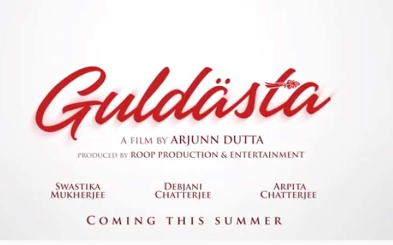 Arjun Dutta’s Next ‘Guldasta’ Motion Poster Starring Arpita Chatterjee, Swastika Mukherjee And Debjani Chatterjee Released