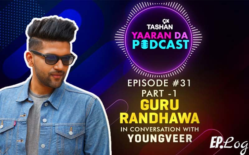 9X Tashan Yaaran Da Podcast: Episode 31 With Guru Randhawa- PART 1