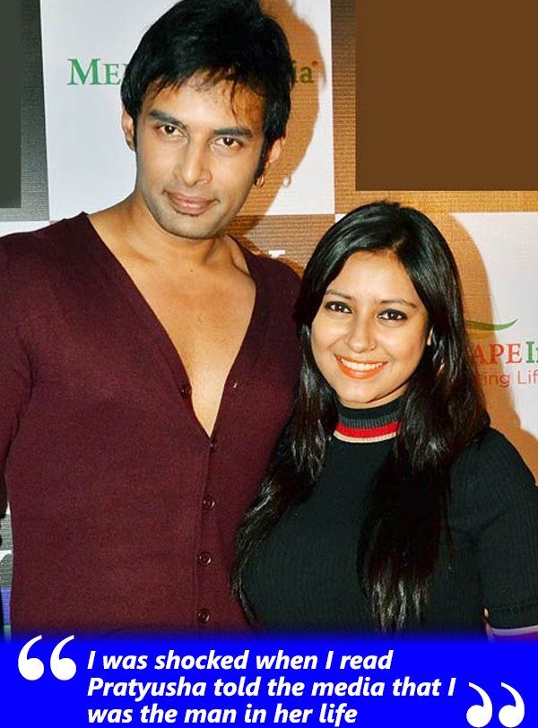 i was shocked when i read pratyusha told the media that i was the man in her life
