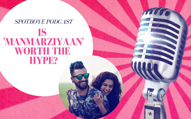 Podcast #13: Manmarziyaan, Should Marzi To Go Be Yes?