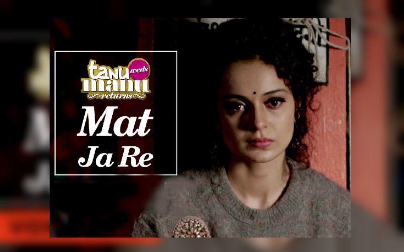 Mat Ja Re | Tanu Weds Manu Returns New Song Is Out!