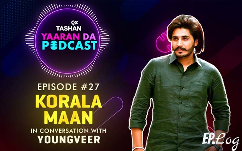 9X Tashan Yaaran Da Podcast: Episode 27 With Korala Mann