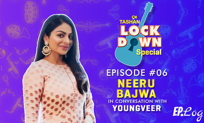 9X Tashan Lockdown Special- Episode 6, With Neeru Bajwa