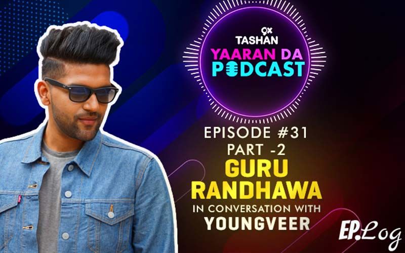 9X Tashan Yaaran Da Podcast: Episode 31 - Part 2 With Guru Randhawa