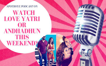 Podcast #15: Should You See Andhadhun And Love Yatri?