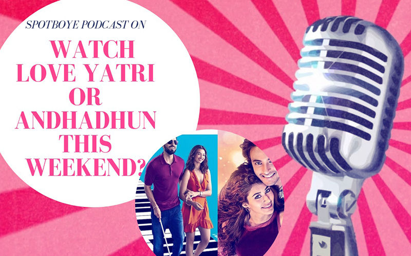 Podcast #15: Should You See Andhadhun And Love Yatri?