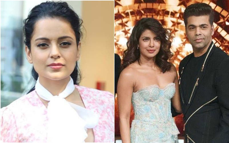 OMG! Kangana Ranaut Claims Karan Johar Harassed Priyanka Chopra, He BANNED Her From Bollywood Due To Friendship With Shah Rukh Khan