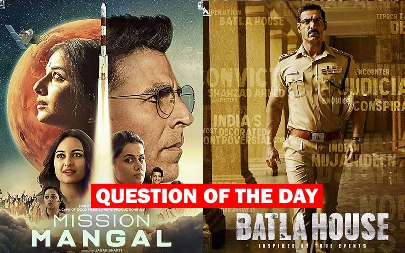 QUESTION OF THE DAY : Mission Mangal Or Batla House- Which Is Your Pick For Independence Day?