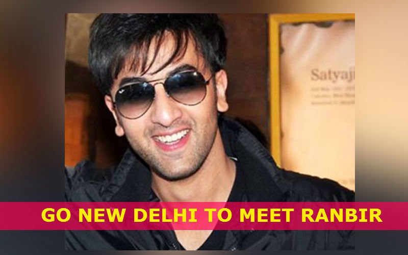 Go New Delhi To Meet Ranbir