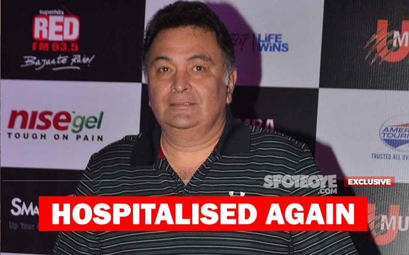 Rishi Kapoor HOSPITALISED AGAIN, Now In Mumbai’s H N Reliance Foundation; Neetu-Ranbir Rush To Be By His Side- EXCLUSIVE