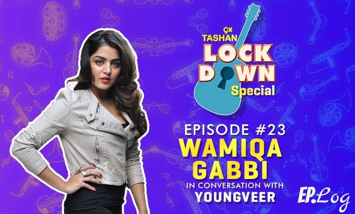9X Tashan Lockdown Special:Episode 23 With Wamiqa Gabbi